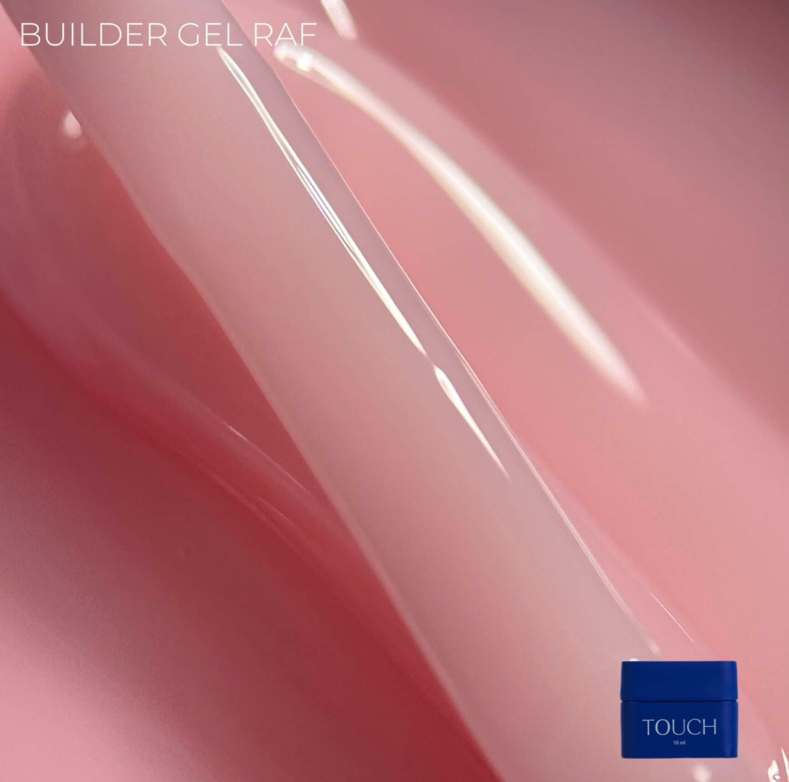 Close-up of pink TOUCH Builder Gel Raf showing glossy texture and smooth application